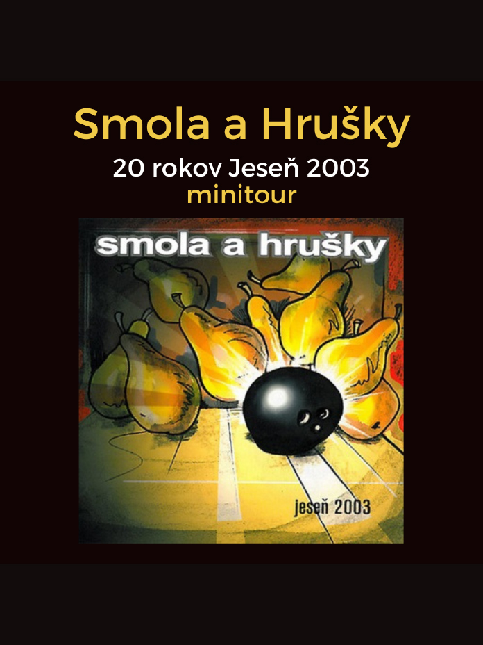 Smola a Hrušky: 20 rokov Jeseň 2003 minitour