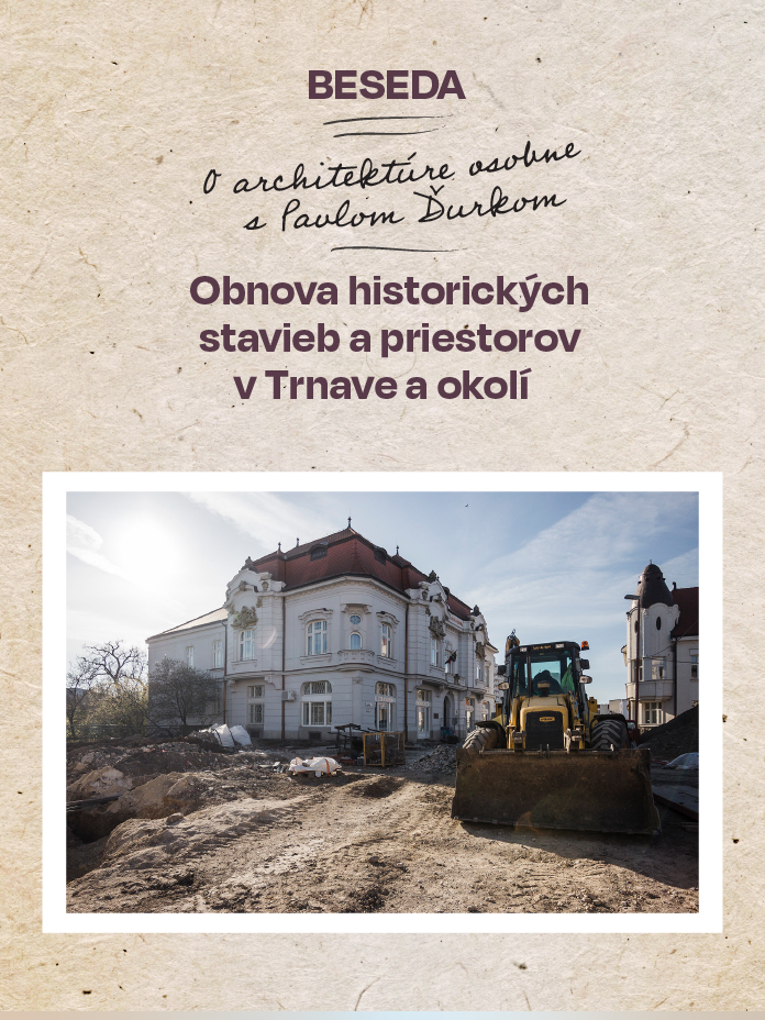 Obnova historických stavieb a priestorov v Trnave a okolí | O architektúre osobne (s): Pavlom Ďurkom